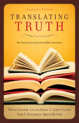 Překlad pravdy: Případ pro v podstatě doslovný překlad Bible - Translating Truth: The Case for Essentially Literal Bible Translation