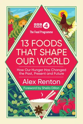 Potravinový program: Jak náš hlad změnil minulost, současnost i budoucnost. - Food Programme: 13 Foods that Shape Our World - How Our Hunger has Changed the Past, Present and Future