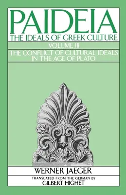 Paideia: Ideály řecké kultury: Svazek III: Konflikt kulturních ideálů v Platónově době - Paideia: The Ideals of Greek Culture: Volume III: The Conflict of Cultural Ideals in the Age of Plato