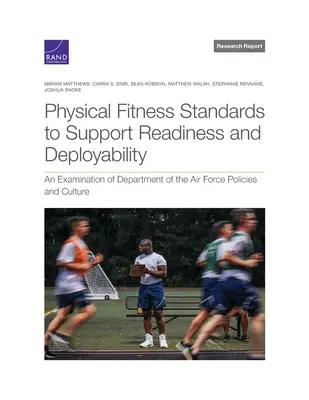 Standardy fyzické zdatnosti pro podporu připravenosti a nasaditelnosti: Zkoumání politik a kultury ministerstva letectví - Physical Fitness Standards to Support Readiness and Deployability: An Examination of Department of the Air Force Policies and Culture