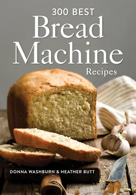 300 nejlepších receptů na chléb - 300 Best Bread Machine Recipes