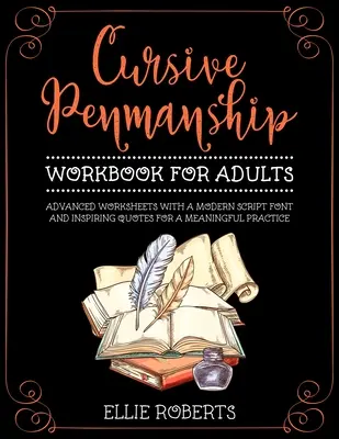 Cvičebnice kurzívního psaní pro dospělé: Cvičebnice pro pokročilé s moderním písmem a inspirujícími citáty pro smysluplné procvičování - Cursive Penmanship Workbook for Adults: Advanced Worksheets with a Modern Script Font and Inspiring Quotes for a Meaningful Practice