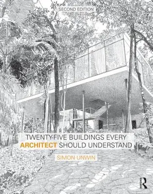 Dvacet pět staveb, kterým by měl rozumět každý architekt: A Revised and Expanded Edition of Twenty Buildings Every Architect Should Understand (Revidované a rozšířené vydání knihy Dvacet staveb, kterým by měl rozumět každý architekt) - Twenty-Five Buildings Every Architect Should Understand: A Revised and Expanded Edition of Twenty Buildings Every Architect Should Understand