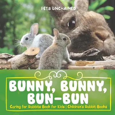 Bunny, Bunny, Bun-Bun - Péče o králíky Kniha pro děti Dětské knihy o králících - Bunny, Bunny, Bun-Bun - Caring for Rabbits Book for Kids Children's Rabbit Books