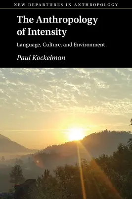 Antropologie intenzity: Antropologie jazyka, kultury a životního prostředí - The Anthropology of Intensity: Language, Culture, and Environment