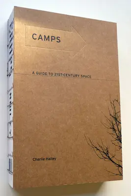 Tábory: Průvodce prostorem 21. století - Camps: A Guide to 21st-Century Space