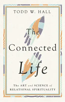 Propojený život: Umění a věda vztahové spirituality (The Art and Science of Relational Spirituality) - The Connected Life: The Art and Science of Relational Spirituality