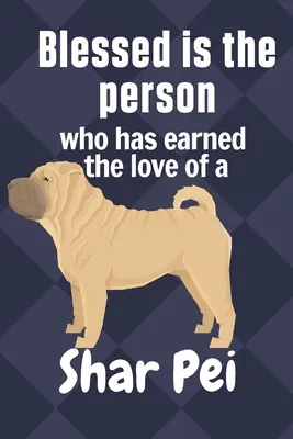 Požehnaný člověk, který si zasloužil lásku psa plemene šarpeje: Pro milovníky psů plemene šarpeje - Blessed is the person who has earned the love of a Shar Pei: For Shar Pei Dog Fans