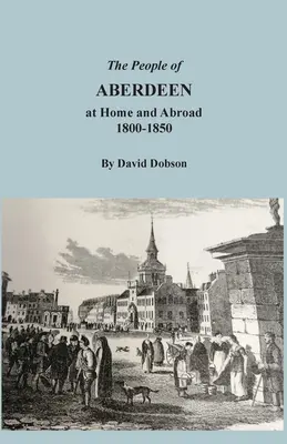 Obyvatelé Aberdeenu doma a v zahraničí, 1800-1850 - The People of Aberdeen at Home and Abroad, 1800-1850