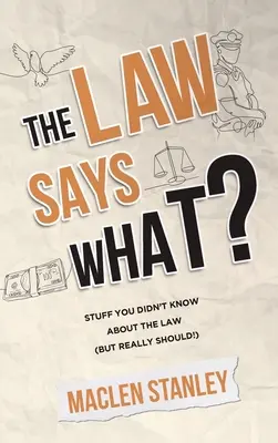 Zákon říká co?: Víte, že zákony se říkají: Věci, které jste o zákonech nevěděli (ale opravdu byste měli!) - The Law Says What?: Stuff You Didn't Know About the Law (but Really Should!)