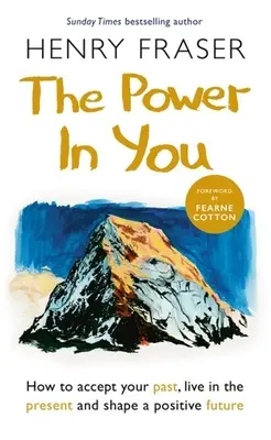 Síla v tobě: Jak přijmout svou minulost, žít přítomností a utvářet pozitivní budoucnost. - The Power in You: How to Accept Your Past, Live in the Present and Shape a Positive Future