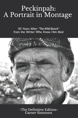 Peckinpah: Portrét v montáži - Definitivní vydání: 50 let po Divoké bandě od spisovatele, který ho znal nejlépe - Peckinpah: A Portrait in Montage - The Definitive Edition: 50 Years After The Wild Bunch from the Writer Who Knew Him Best