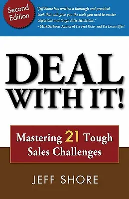 Vypořádejte se s tím! Zvládnutí 21 těžkých prodejních výzev - Deal with It! Mastering 21 Tough Sales Challenges