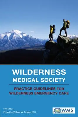 Wilderness Medical Society Practice Guidelines for Wilderness Emergency Care (Pokyny pro lékařskou praxi v divočině) - Wilderness Medical Society Practice Guidelines for Wilderness Emergency Care