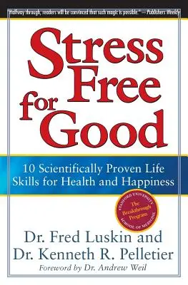 Bez stresu napořád: 10 vědecky ověřených životních dovedností pro zdraví a štěstí - Stress Free for Good: 10 Scientifically Proven Life Skills for Health and Happiness