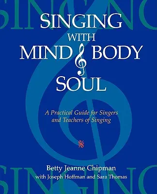 Zpívání myslí, tělem i duší: Praktická příručka pro zpěváky a učitele zpěvu - Singing with Mind, Body, and Soul: A Practical Guide for Singers and Teachers of Singing