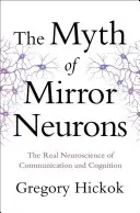 Mýtus o zrcadlových neuronech: Skutečná neurověda o komunikaci a poznávání - Myth of Mirror Neurons: The Real Neuroscience of Communication and Cognition
