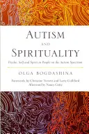 Autismus a spiritualita: Psychika, jáství a duch u lidí s autismem - Autism and Spirituality: Psyche, Self and Spirit in People on the Autism Spectrum