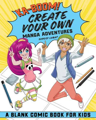Ka-Boom! Vytvořte si vlastní manga dobrodružství: Vytvořte si vlastní komiksy pro děti - Ka-Boom! Create Your Own Manga Adventures: Blank Comic Book for Kids