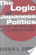 Logika japonské politiky: Vůdci, instituce a meze změn: v originále: The Leaders, Institutions, and Limits of Change - The Logic of Japanese Politics: Leaders, Institutions, and the Limits of Change