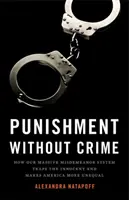 Trest bez zločinu: Jak náš masivní systém přestupků chytá do pasti nevinné a činí Ameriku ještě nerovnějším - Punishment Without Crime: How Our Massive Misdemeanor System Traps the Innocent and Makes America More Unequal