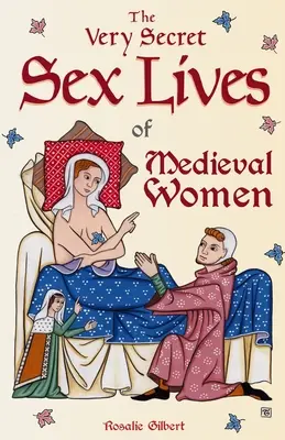 Velmi tajný sexuální život středověkých žen: Pohled do nitra žen a sexu v době středověku - The Very Secret Sex Lives of Medieval Women: An Inside Look at Women & Sex in Medieval Times