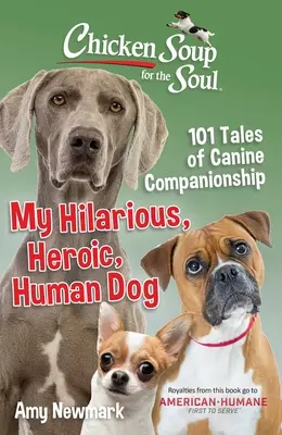 Slepičí polévka pro duši: Můj veselý, hrdinský, lidský pes: 101 příběhů o psím kamarádství - Chicken Soup for the Soul: My Hilarious, Heroic, Human Dog: 101 Tales of Canine Companionship