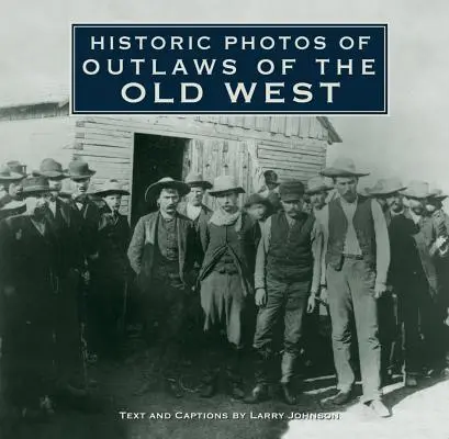 Historické fotografie psanců starého Západu - Historic Photos of Outlaws of the Old West