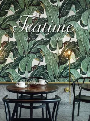 Teatime: Módní nové čajovny - Teatime: Fashionable New Tea Shops