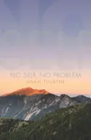 Žádné já, žádný problém: Probuzení naší pravé přirozenosti - No Self, No Problem: Awakening to Our True Nature