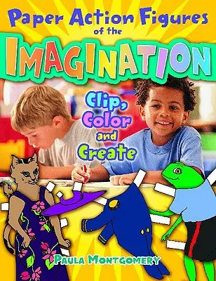 Papírové figurky z fantazie: Vystřihuj, vybarvuj a tvoř - Paper Action Figures of the Imagination: Clip, Color and Create
