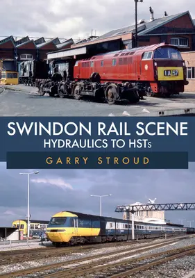 Swindon Rail Scene: Od hydrauliky k Hsts - Swindon Rail Scene: Hydraulics to Hsts