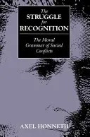 Boj o uznání - morální gramatika sociálních konfliktů - Struggle for Recognition - The Moral Grammar of Social Conflicts
