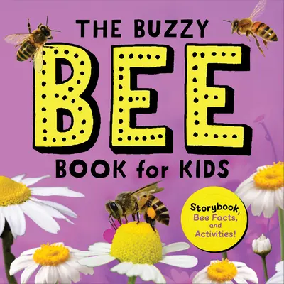 Bzučící včelí knížka pro děti: Knížka příběhů, fakta o včelách a aktivity! - The Buzzy Bee Book for Kids: Storybook, Bee Facts, and Activities!