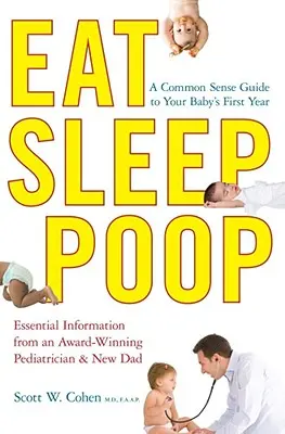 Jíst, spát, kakat: Průvodce zdravým rozumem pro první rok života vašeho dítěte. - Eat, Sleep, Poop: A Common Sense Guide to Your Baby's First Year