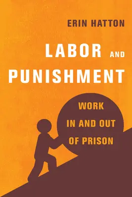 Práce a trest: Práce ve vězení a mimo něj - Labor and Punishment: Work in and Out of Prison