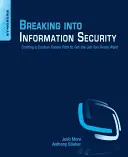 Prolomení informační bezpečnosti: Vydejte se na cestu k získání práce, po které opravdu toužíte. - Breaking Into Information Security: Crafting a Custom Career Path to Get the Job You Really Want