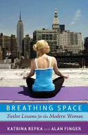 Dýchací prostor: Dvanáct lekcí pro moderní ženu - Breathing Space: Twelve Lessons for the Modern Woman
