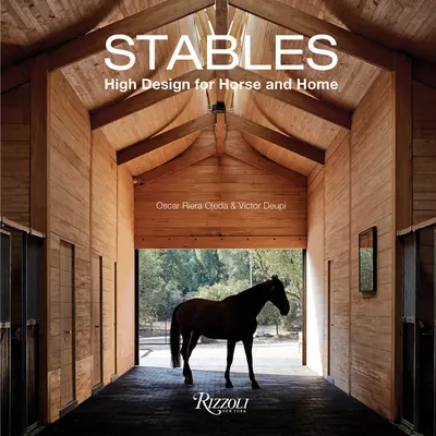 Stáje: Stáje pro koně a domov: výpravná publikace: High Design for Horse and Home (Vysoký design pro koně a domov) - Stables: High Design for Horse and Home