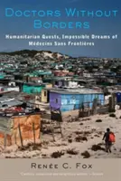 Lékaři bez hranic: Humanitární úkoly, nesplnitelné sny organizace Mdecins Sans Frontires (Lékaři bez hranic). - Doctors Without Borders: Humanitarian Quests, Impossible Dreams of Mdecins Sans Frontires
