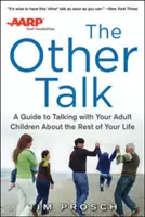 AARP the Other Talk: AARP: Rozhovor s dospělými dětmi: Průvodce rozhovorem s dospělými dětmi o zbytku života - AARP the Other Talk: A Guide to Talking with Your Adult Children about the Rest of Your Life