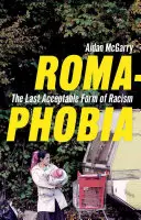 Romafobie: poslední přijatelná forma rasismu - Romaphobia: The Last Acceptable Form of Racism