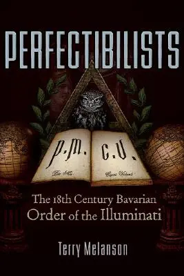 Perfectibilisté: Bavorský řád iluminátů z 18. století - Perfectibilists: The 18th Century Bavarian Order of the Illuminati