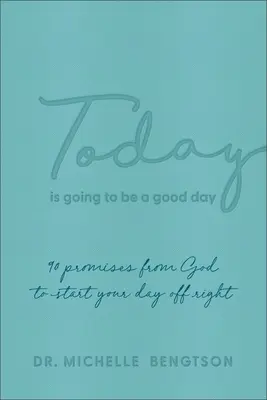 Dnes bude dobrý den: 90 Božích zaslíbení pro správný začátek dne - Today Is Going to Be a Good Day: 90 Promises from God to Start Your Day Off Right
