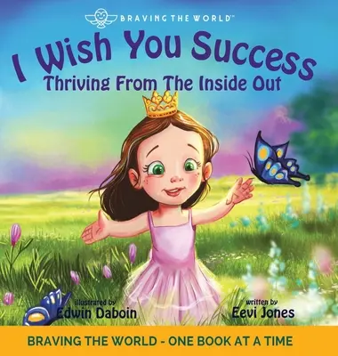Přeji ti úspěch: Prosperita zevnitř ven - I Wish You Success: Thriving From The Inside Out