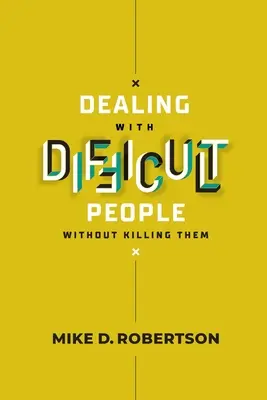 Jednání s obtížnými lidmi, aniž bychom je zabili - studijní příručka - Dealing With Difficult People Without Killing Them - Study Guide