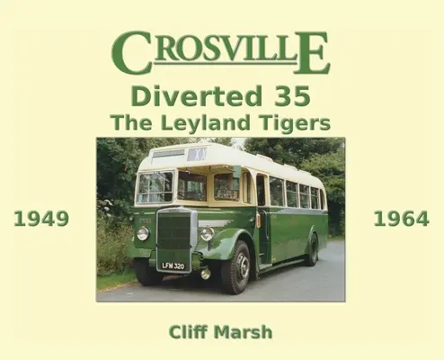 Crosville Diverted 35: Leyland Tigers 1949-1964 - Crosville Diverted 35: The Leyland Tigers 1949-1964