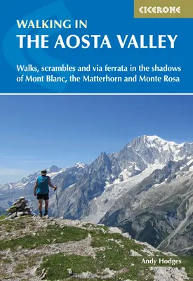 Putování údolím Aosty: Vycházky a výšlapy ve stínu Mont Blancu, Matterhornu a Monte Rosy. - Walking in the Aosta Valley: Walks and Scrambles in the Shadows of Mont Blanc, the Matterhorn and Monte Rosa