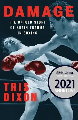 Poškození: (v užším výběru na cenu William Hill Sports Book of the Year Prize): The Untold Story of Brain Trauma in Boxing (Nevyřčený příběh o mozkovém traumatu v boxu) - Damage: The Untold Story of Brain Trauma in Boxing (Shortlisted for the William Hill Sports Book of the Year Prize)