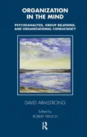 Organizace v mysli - psychoanalýza, skupinové vztahy a organizační poradenství - Organization in the Mind - Psychoanalysis, Group Relations and Organizational Consultancy